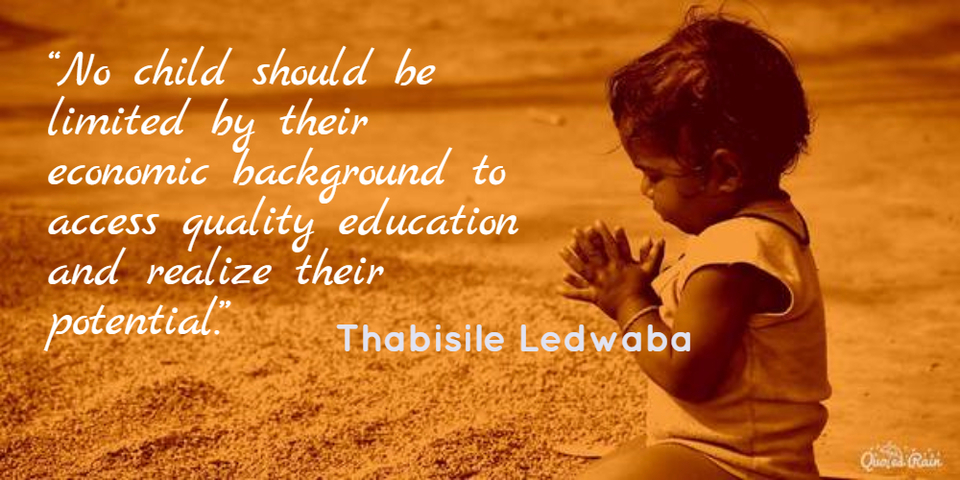 no child should be limited by their economic background to access quality education...