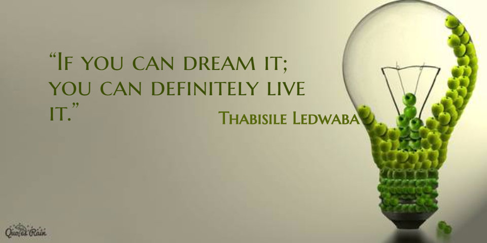 if you can dream it you can definitely live it...