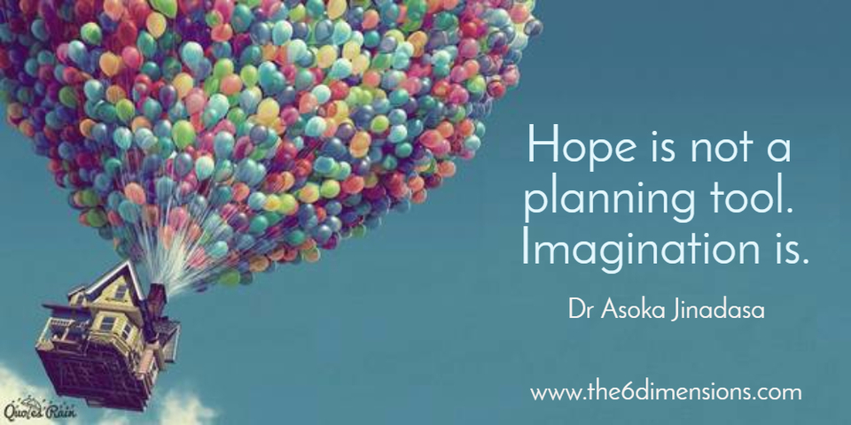 hope is not a planning tool imagination is...
