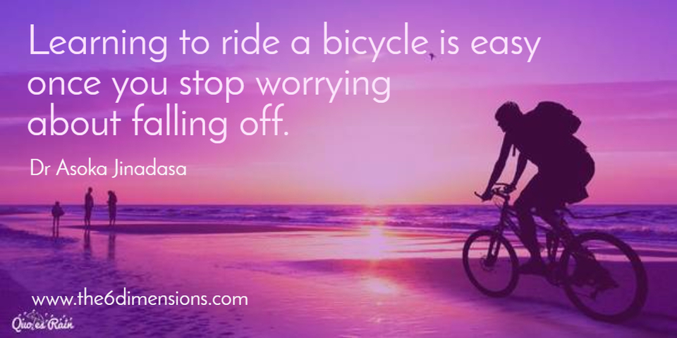 learning to ride a bicycle is easy once you stop worrying about falling off...