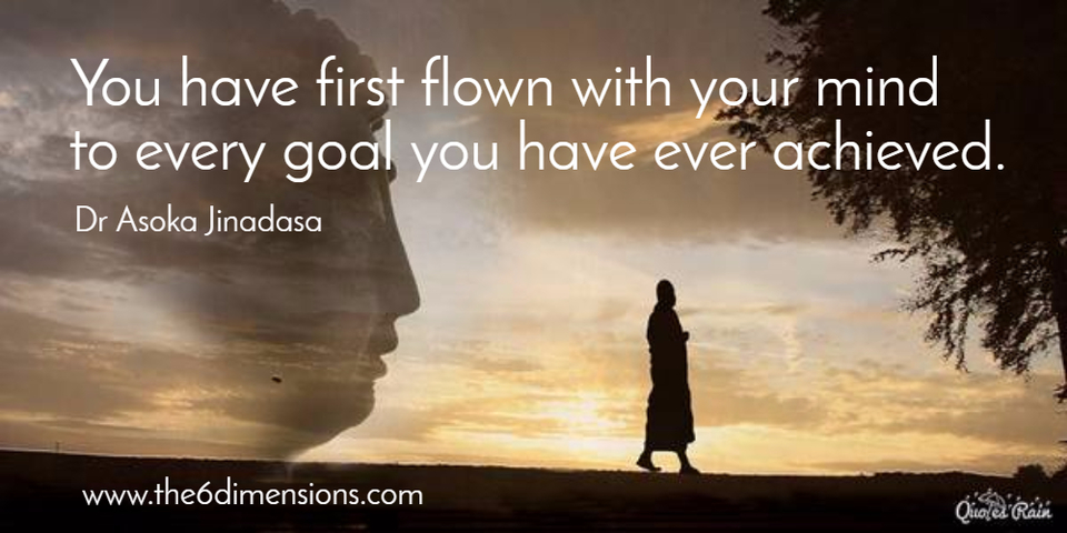 you have first flown with your mind to every goal you have ever achieved...