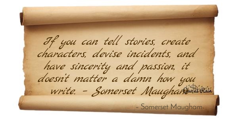 if you can tell stories create characters devise incidents and have sincerity and...