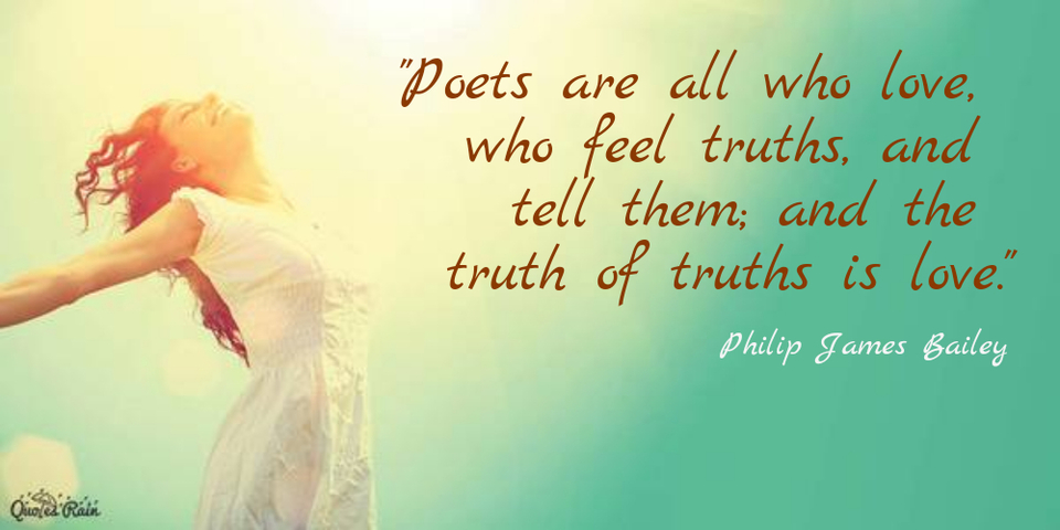 poets are all who love who feel truths and tell them and the truth of truths is...