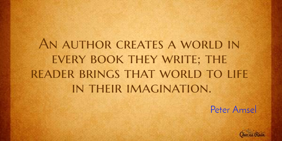 an author creates a world in every book they write the reader brings that world to life...