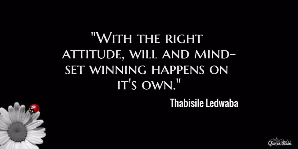 with the right attitude will and mindset winning happens on its own...