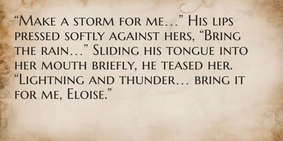 make a storm for me his lips pressed softly against hers bring the...