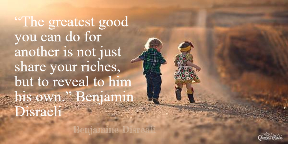 the greatest good you can do for another is not just share your riches but to reveal...
