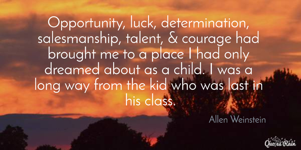 opportunity luck determination salesmanship talent courage had brought me to a...