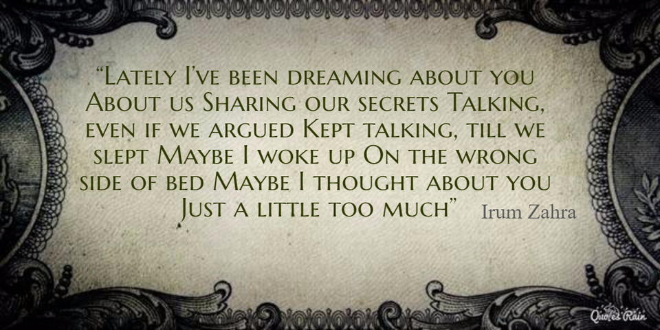 lately ive been dreaming about you about us sharing our secrets talking even if we...