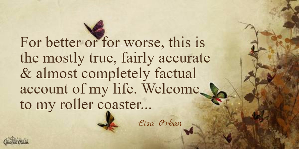 for better or for worse this is the mostly true fairly accurate almost completely...