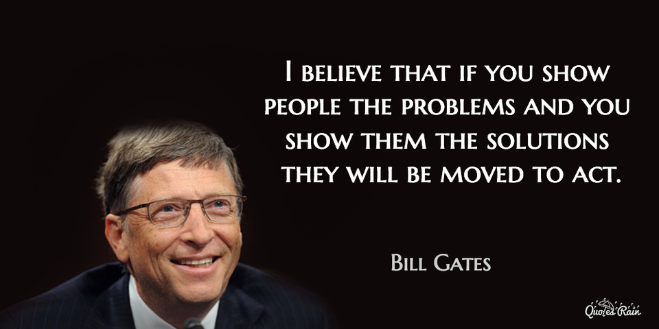 i believe that if you show people the problems and you show them the solutions they will...