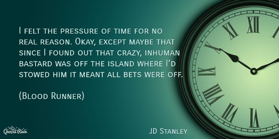 i felt the pressure of time for no real reason okay except maybe that since i found out...