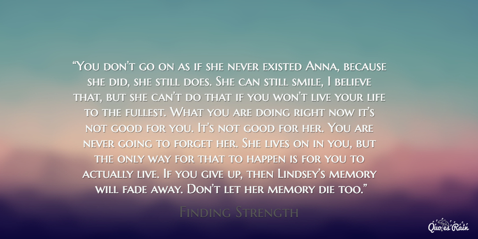 you dont go on as if she never existed anna because she did she still does she...