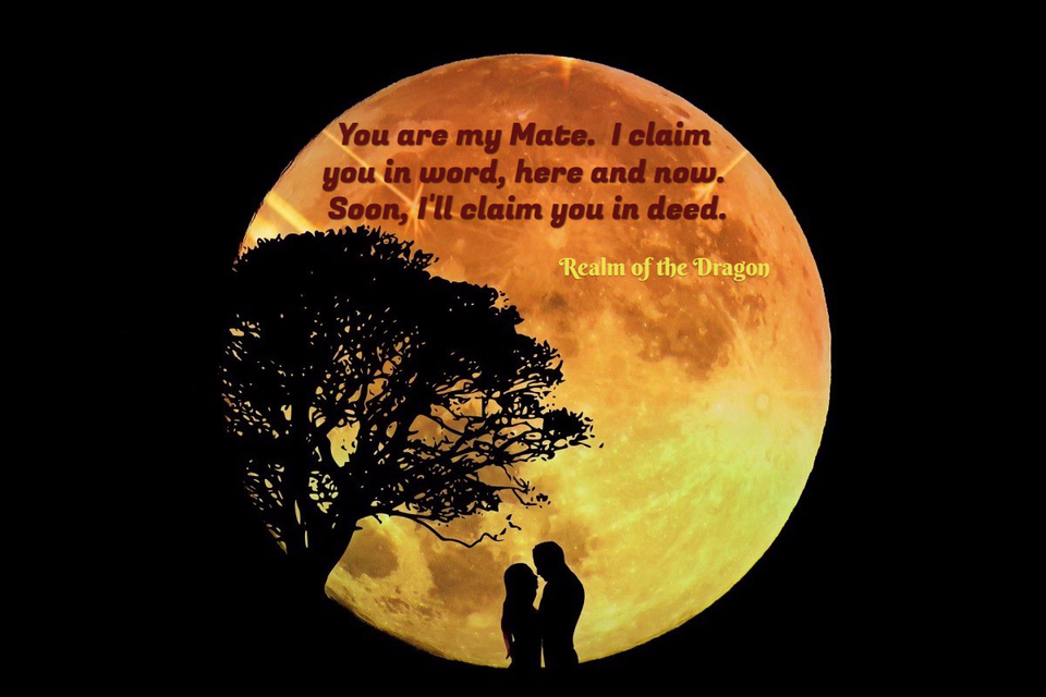 you are my mate i claim you in word here and now soon ill claim you in deed...