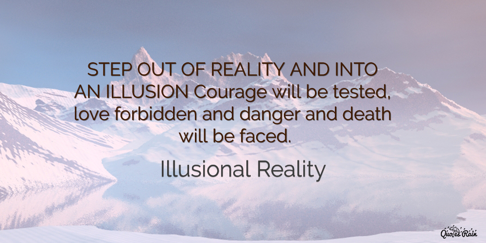 step out of reality and into an illusion courage will be tested love forbidden and...