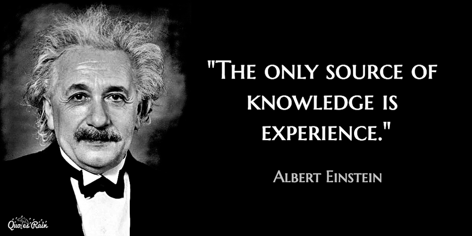 The Only Source Of Knowledge Is Experience Quote