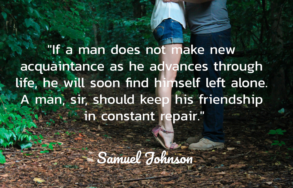 if a man does not make new acquaintance as he advances through life he will soon find...