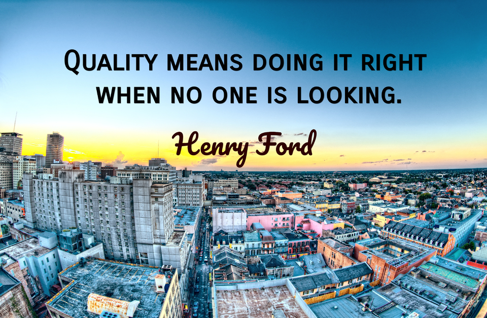 quality means doing it right when no one is looking...