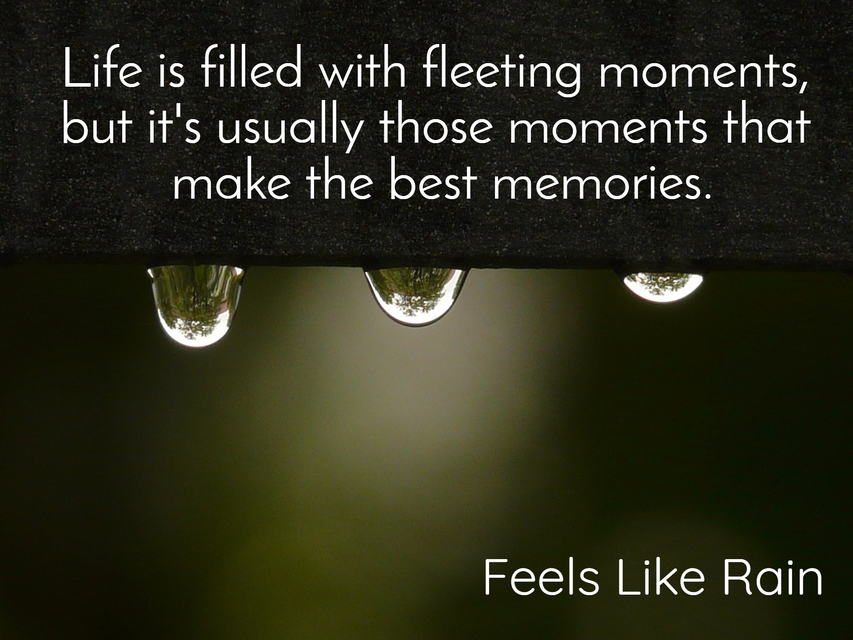 life is filled with fleeting moments but its usually those moments that make the best...