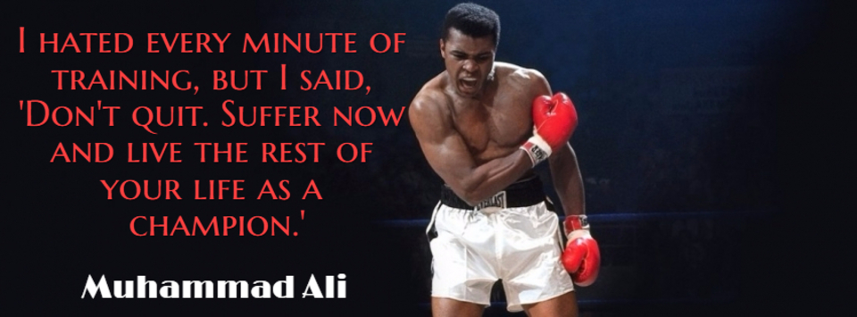 i hated every minute of training but i said dont quit suffer now and live the rest...