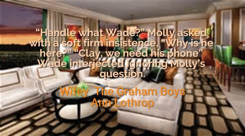 handle what wade molly asked with a soft firm insistence why is he here...