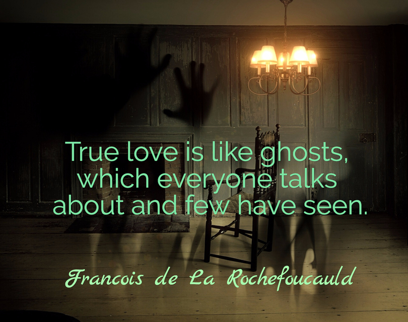 Francois de La Rochefoucauld - True love is like ghosts