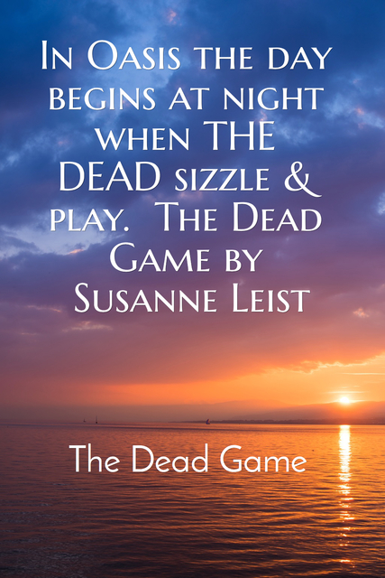 in oasis the day begins at night when the dead sizzle play the dead game by susanne...