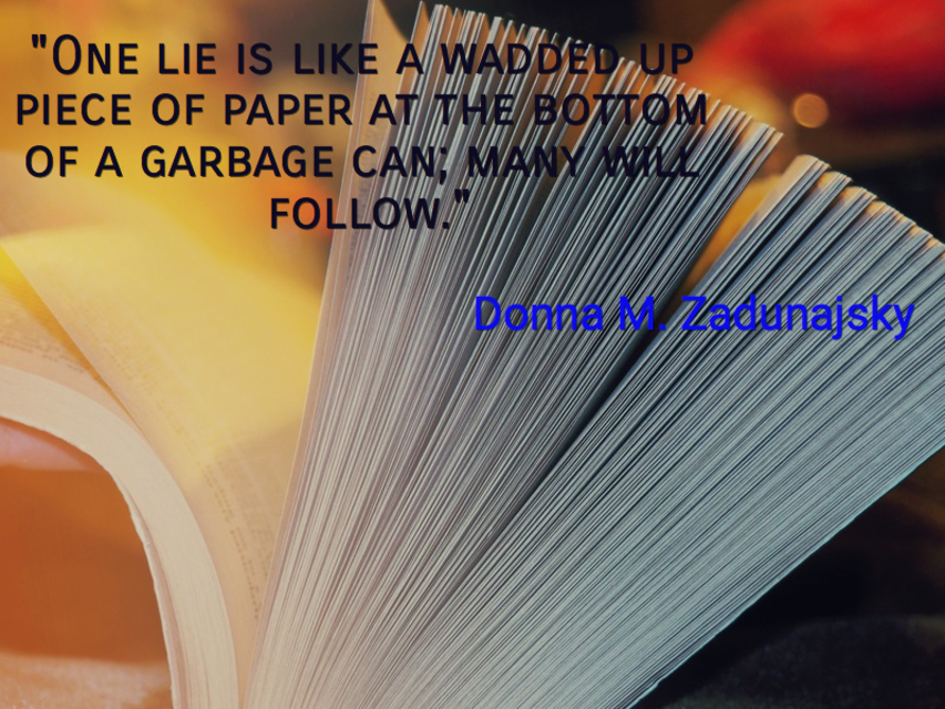one lie is like a wadded up piece of paper at the bottom of a garbage can many will...