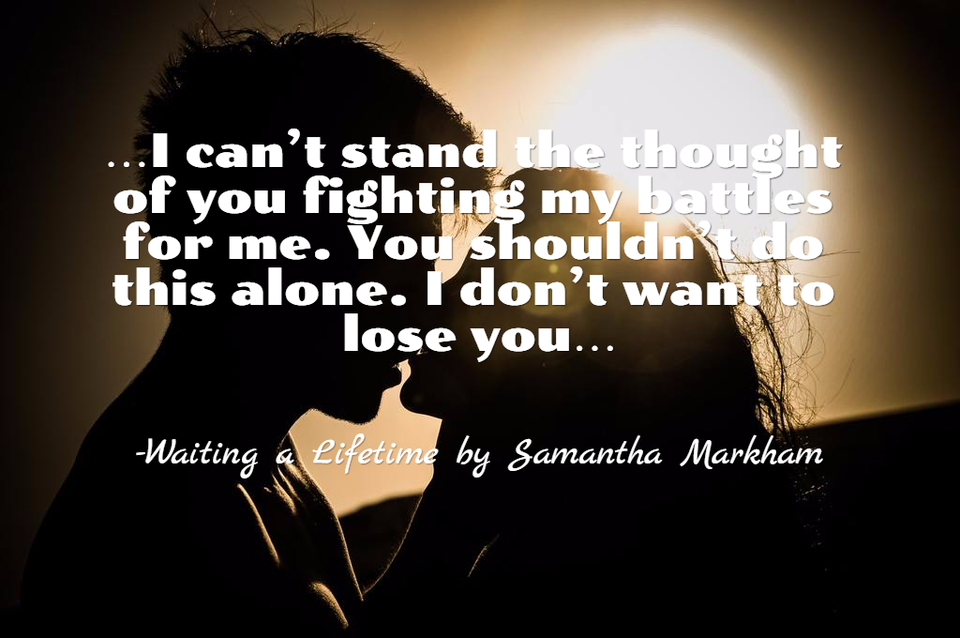 i cant stand the thought of you fighting my battles for me you shouldnt do this...