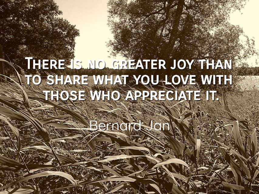 there is no greater joy than to share what you love with those who appreciate it...