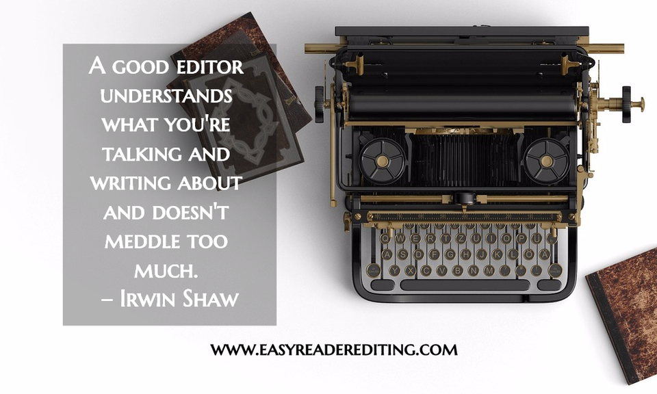 a good editor understands what youre talking and writing about and doesnt meddle too...