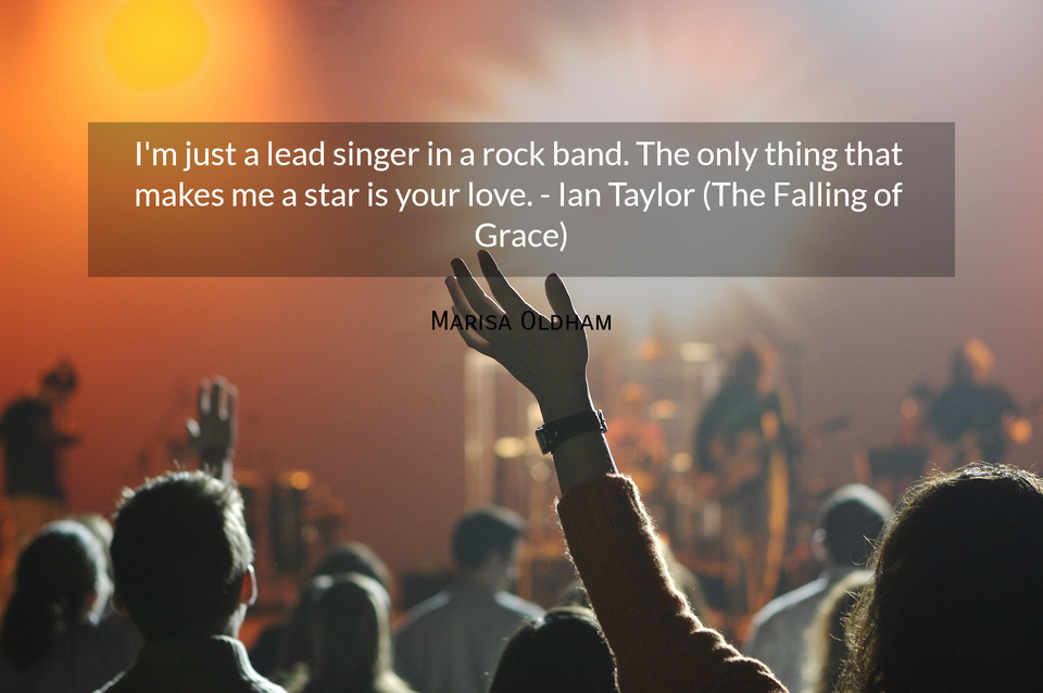 im just a lead singer in a rock band the only thing that makes me a star is your love...