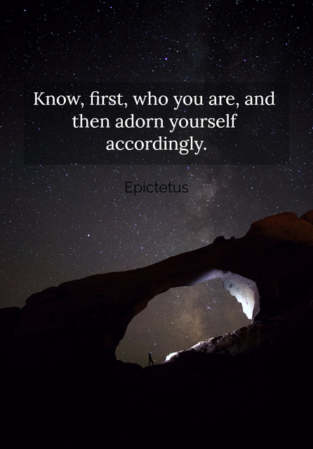 know first who you are and then adorn yourself accordingly...