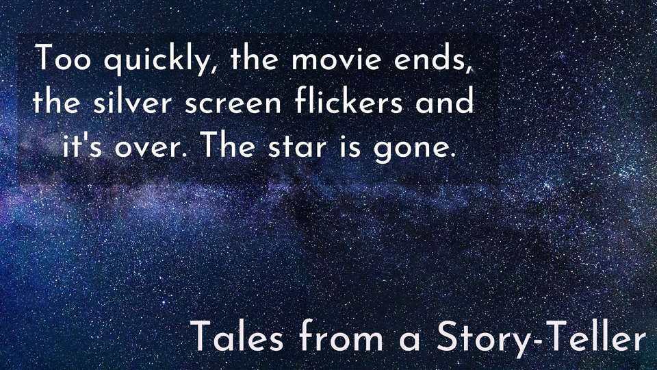 too quickly the movie ends the silver screen flickers and its over the star is gone...