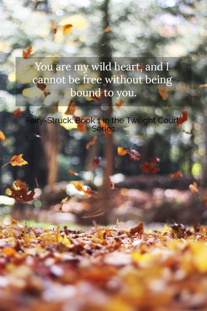 you are my wild heart and i cannot be free without being bound to you...