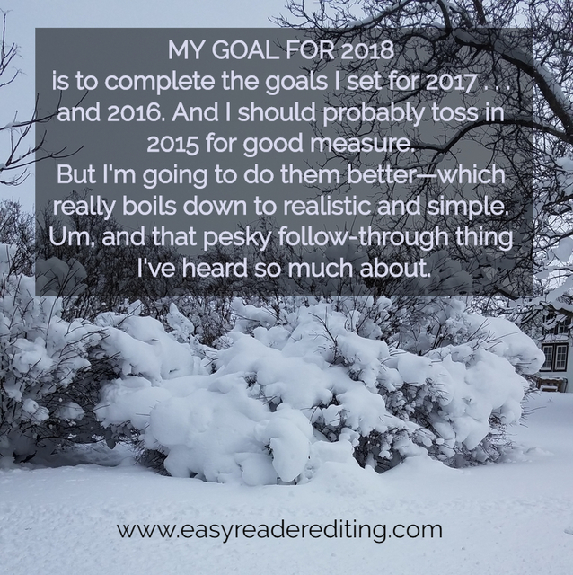 my goal for 2018 is to complete the goals i set for 2017 and 2016 and i should...