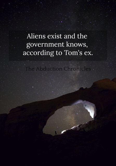 aliens exist and the government knows according to toms ex...