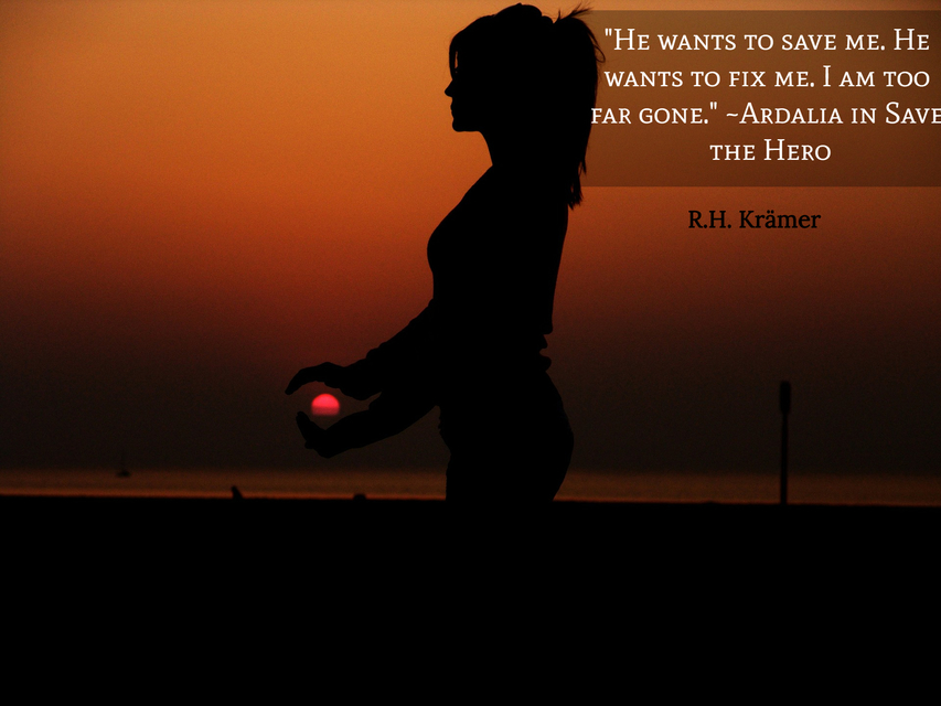 he wants to save me he wants to fix me i am too far gone ardalia in save the hero...