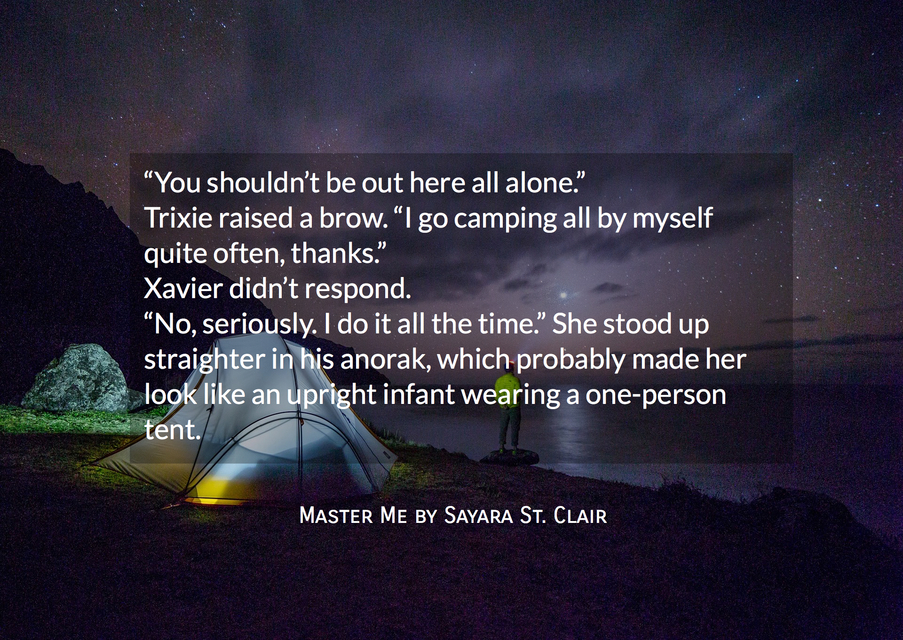 you shouldnt be out here all alone trixie raised a brow i go camping all by...