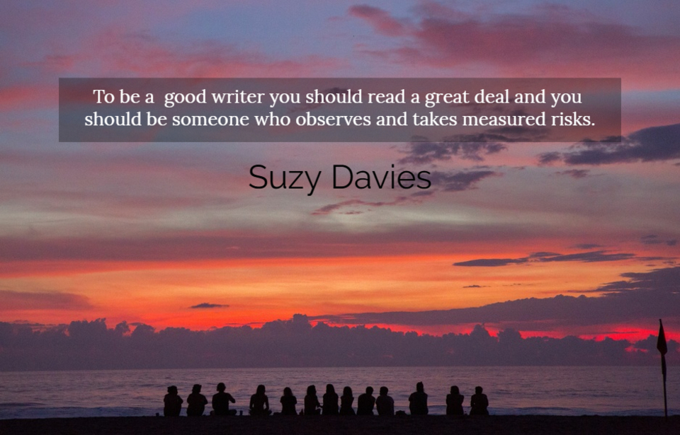 to be a good writer you should read a great deal and you should be someone who observes...