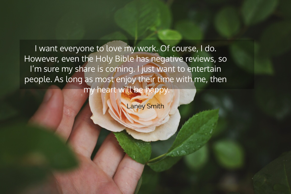 i want everyone to love my work of course i do however even the holy bible has...