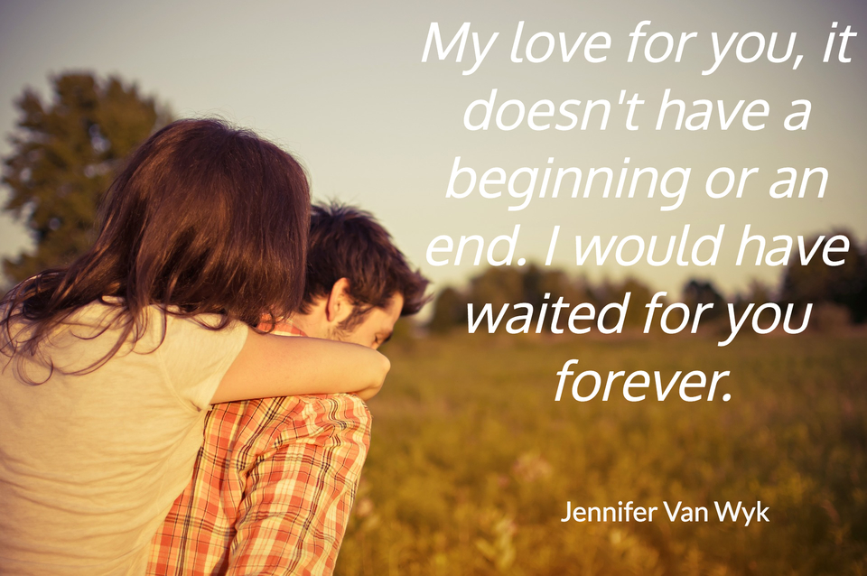 my love for you it doesnt have a beginning or an end i would have waited for you...