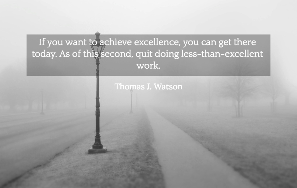 if you want to achieve excellence you can get there today as of this second quit doing...