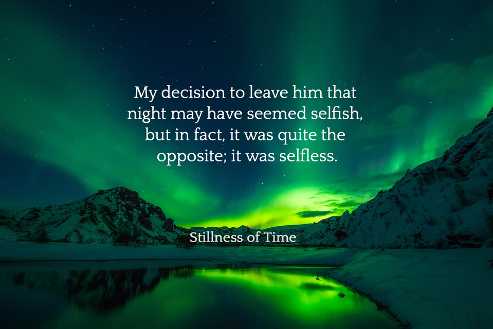 my decision to leave him that night may have seemed selfish but in fact it was quite...