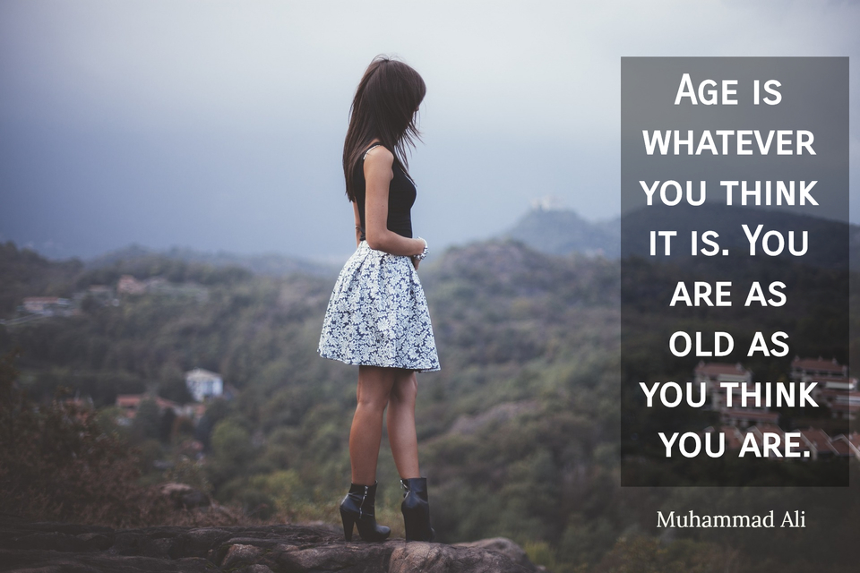age is whatever you think it is you are as old as you think you are...