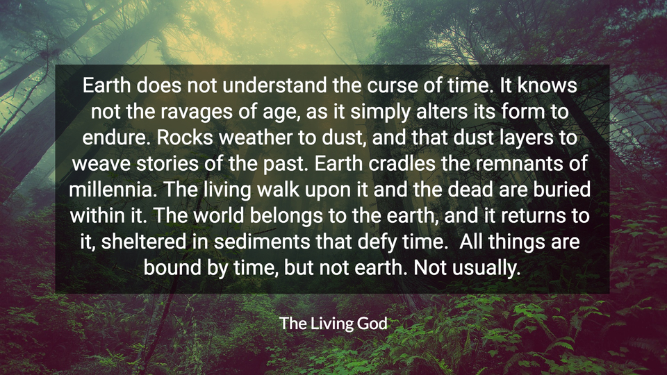 earth does not understand the curse of time it knows not the ravages of age as it...