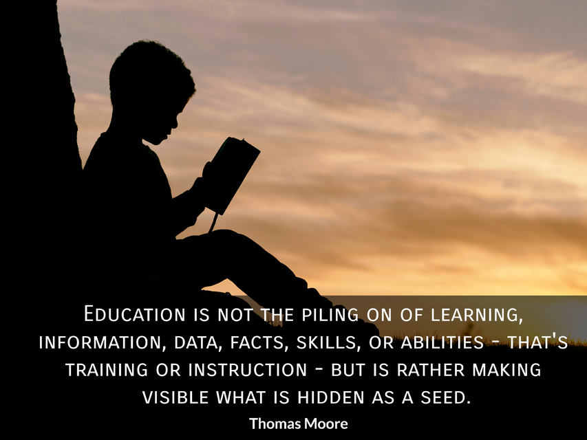 education is not the piling on of learning information data facts skills or...