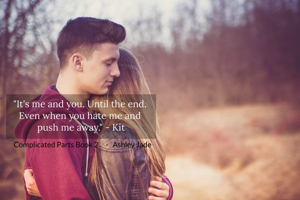 its me and you until the end even when you hate me and push me away kit...