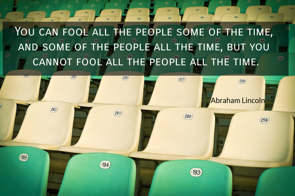 you can fool all the people some of the time and some of the people all the time but...