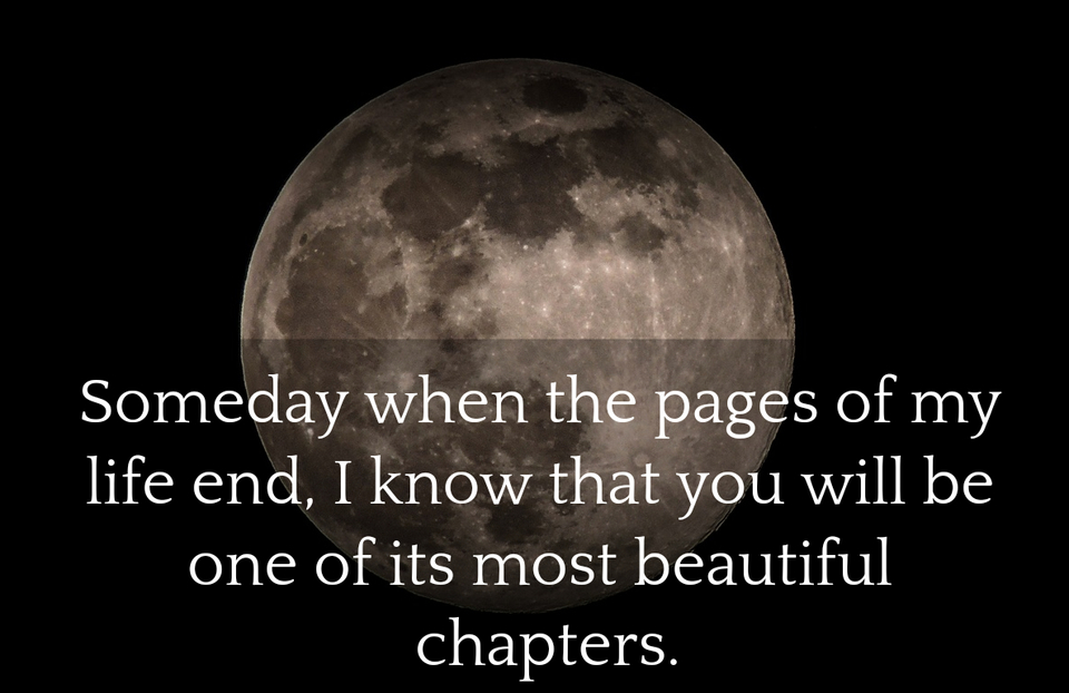 someday when the pages of my life end i know that you will be one of its most beautiful...